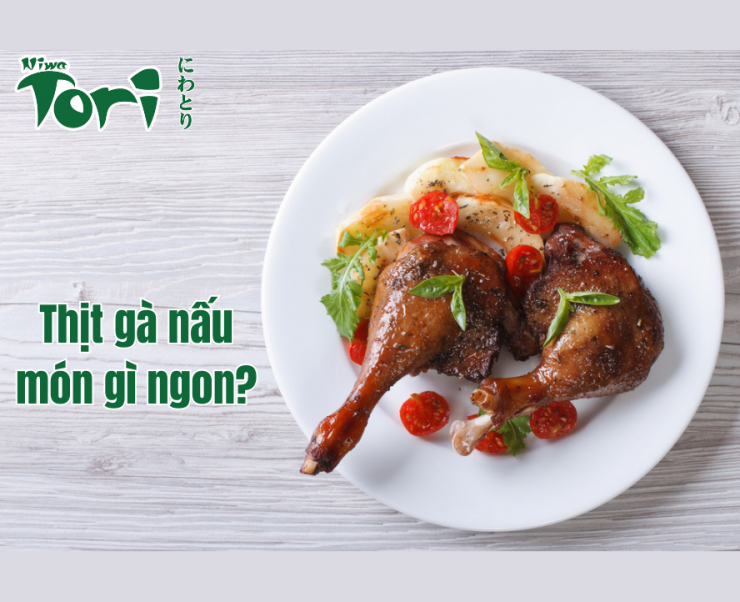 Thịt gà nấu món gì ngon?